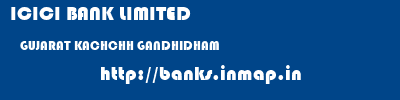 ICICI BANK LIMITED  GUJARAT KACHCHH GANDHIDHAM   banks information 
